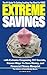 Extreme Savings: The #1 Guide To Getting Anything You Want For Free with Extreme Couponing 101 Secrets, Proven Ways To Save Money, and Financial Fitness Blueprint