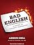 Bad English: A History of Linguistic Aggravation: Library Edition