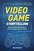 Video Game Storytelling: Wh...