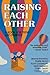Raising Each Other: A Book for Teens and Parents