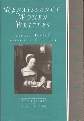 Renaissance Women Writers: French Texts / American Contexts (Hardcover)
