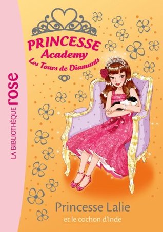 Princesse Lalie et le cochon d'Inde (Princesse Academy: Les Tours de Diamants)