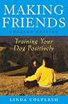 Making Friends: Training Your Dog Positively Making Friends: Training Your Dog Positively