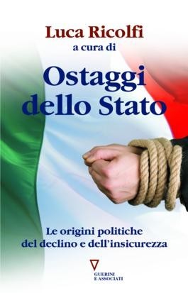 Ostaggi dello Stato. Le origini politiche del declino e dell'insicurezza. Italia 2007: quarto rapporto sul cambiamento sociale (Paperback)