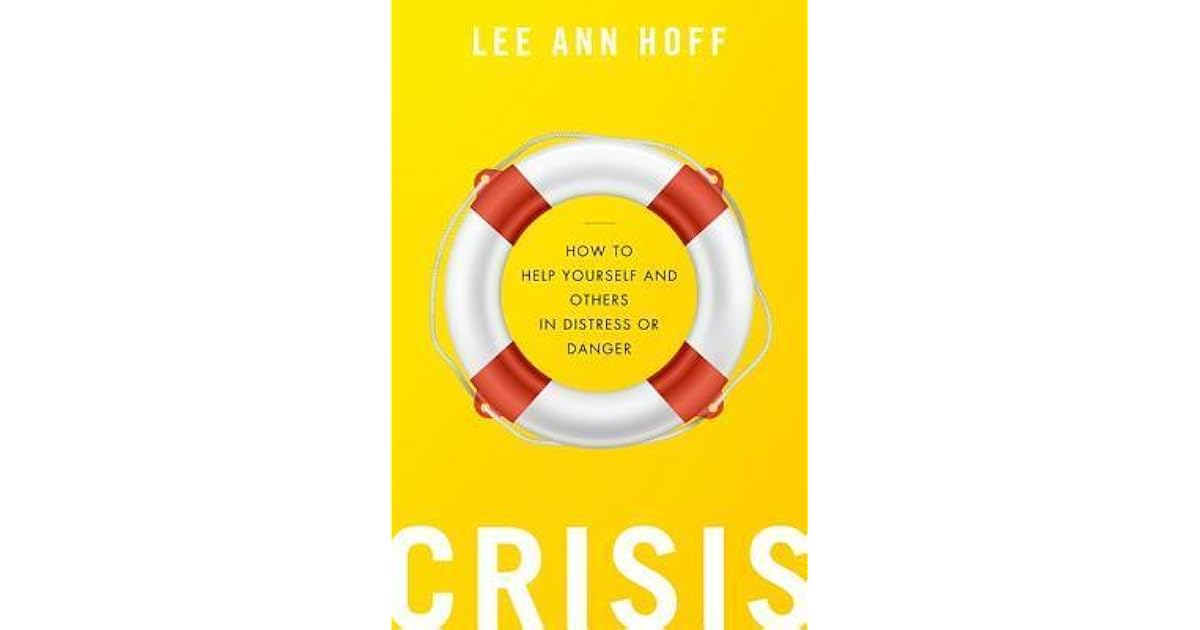 Crisis How to Help Yourself and Others in Distress or Danger by Lee