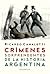 Crímenes sorprendentes de la historia argentina by Ricardo Canaletti