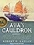 Asia's Cauldron: The South China Sea and the End of a Stable Pacific
