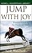 Jump With Joy: Positive Coaching for Horse and Rider