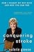 Conquering Stroke: How I Fought My Way Back and How You Can Too