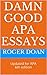 Damn Good APA Essays: Includes formatting guides and research hacks