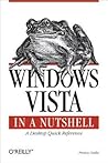 Windows Vista in a Nutshell: A Desktop Quick Reference (In a Nutshell) Windows Vista in a Nutshell: A Desktop Quick Reference (In a Nutshell)