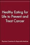 Healthy Eating for Life to Prevent and Treat Cancer Healthy Eating for Life to Prevent and Treat Cancer