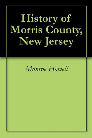 History of Morris County, New Jersey (Kindle Edition)