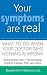 Your Symptoms Are Real: Wha...