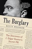 The Burglary: The Discovery of J. Edgar Hoover's Secret FBI