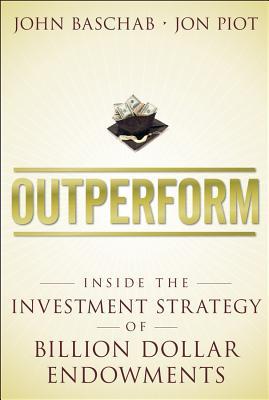 Outperform: Inside the Investment Strategy of Billion Dollar Endowments (Kindle Edition)