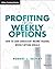 Profiting from Weekly Options by Robert J. Seifert