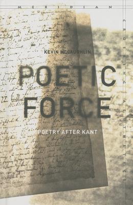 Poetic Force: Poetry after Kant (Meridian: Crossing Aesthetics)
