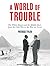 A World of Trouble: The White House and the Middle East--from the Cold War to the War on Terror