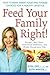 Feed Your Family Right!: How to Make Smart Food and Fitness Choices for a Healthy Lifestyle