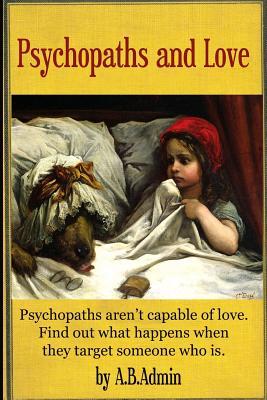 Psychopaths and Love: Psychopaths aretn't capable of love, Find out what happens when they target someone who is