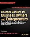 Financial Modeling for Business Owners and Entrepreneurs: Developing Excel Models to Raise Capital, Increase Cash Flow, Improve Operations, Plan Projects, and Make Decisions