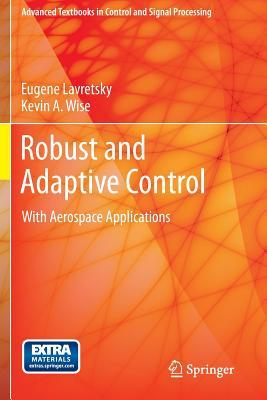 Robust and Adaptive Control: With Aerospace Applications (Advanced Textbooks in Control and Signal Processing)