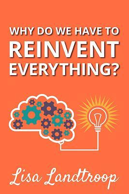 Why Do We Have to Reinvent Everything?