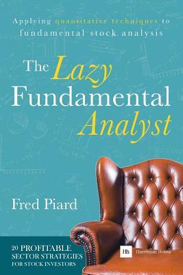 The Lazy Fundamental Analyst: Applying quantitative techniques to fundamental stock analysis (Paperback)
