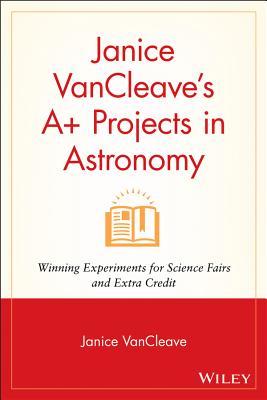 A+ Projects in Astronomy:  Winning Experiments for Science Fairs and Extra Credit
