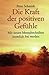 Die Kraft der positiven Gefühle: Mit neuen Mentaltechniken innerlich frei werden (German Edition)