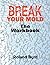Break Your Mold: The Workbook