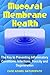 Mucosal Membrane Health: The Key to Preventing Inflammatory Conditions, Infections, Toxicity and Degeneration