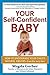 Your Self-Confident Baby: How to Encourage Your Child's Natural Abilities -- From the Very Start