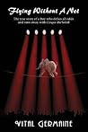 Flying Without a Net - The True Story of a Boy Who Defies All Odds and Runs Away with Cirque Du Soleil Flying Without a Net - The True Story of a Boy Who Defies All Odds and Runs Away with Cirque Du Soleil
