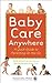 Baby Care Anywhere: A Quick...