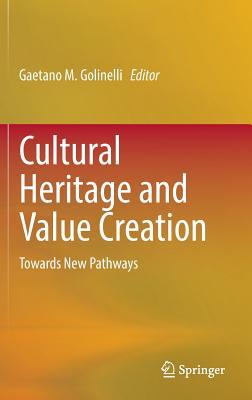 Cultural Heritage and Value Creation: Towards New Pathways (Hardcover)