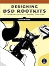 Designing BSD Rootkits: An Introduction to Kernel Hacking Designing BSD Rootkits: An Introduction to Kernel Hacking