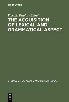 The Acquisition of Lexical and Grammatical Aspect (Studies on Language Acquisition [SOLA], 16)