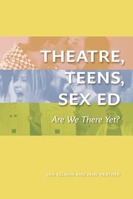 Theatre, Teens, Sex Ed: Are We There Yet? (Paperback)
