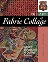 The Art of Fabric Collage: An Easy Introduction to Creative Sewing