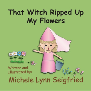 That Witch Ripped Up My Flowers