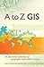 A to Z GIS: An Illustrated ...