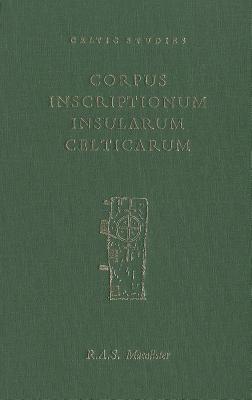 Corpus Inscriptionum Insularum Celticarum: Vol 1 the Ogham Inscriptions of Ireland and Britain (Celtic Studies)