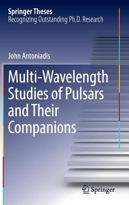 Multi-Wavelength Studies of Pulsars and Their Companions (Springer Theses)