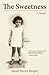 The Sweetness: A Novel