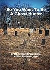 So You Want to Be a Ghost Hunter