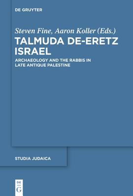Talmuda de-Eretz Israel: Archaeology and the Rabbis in Late Antique Palestine (Studia Judaica, 73)