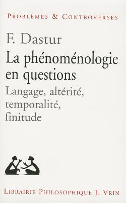 La Phenomenologie En Questions: Langage, Alterite, Temporalite, Finitude (Problèmes & Controverses) (French Edition)