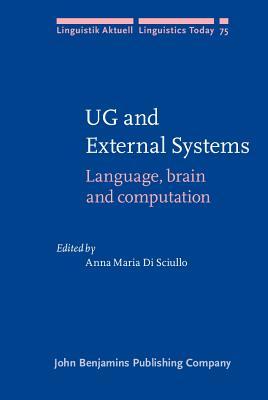 UG and External Systems: Language, brain and computation (Linguistik Aktuell/Linguistics Today)